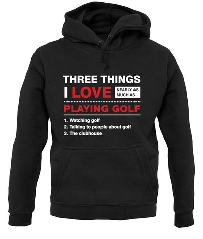 Three Things I Love Nearly As Much As Golf unisex hoodie