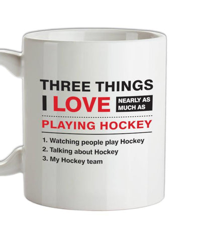 Three Things I Love Nearly As Much As Hockey Ceramic Mug