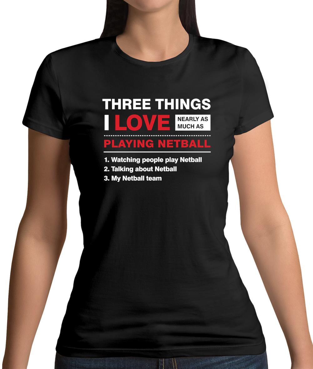 Three Things I Love Nearly As Much As Netball Womens T-Shirt