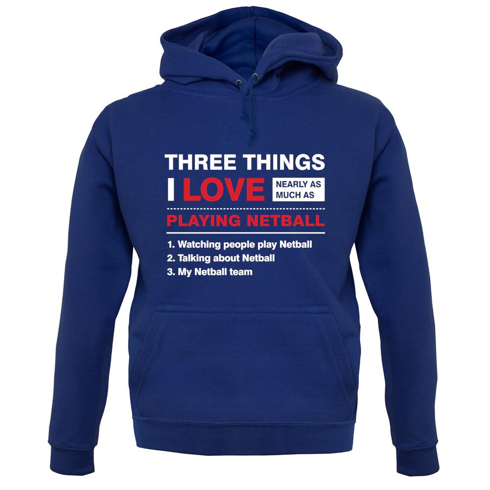 Three Things I Love Nearly As Much As Netball unisex hoodie