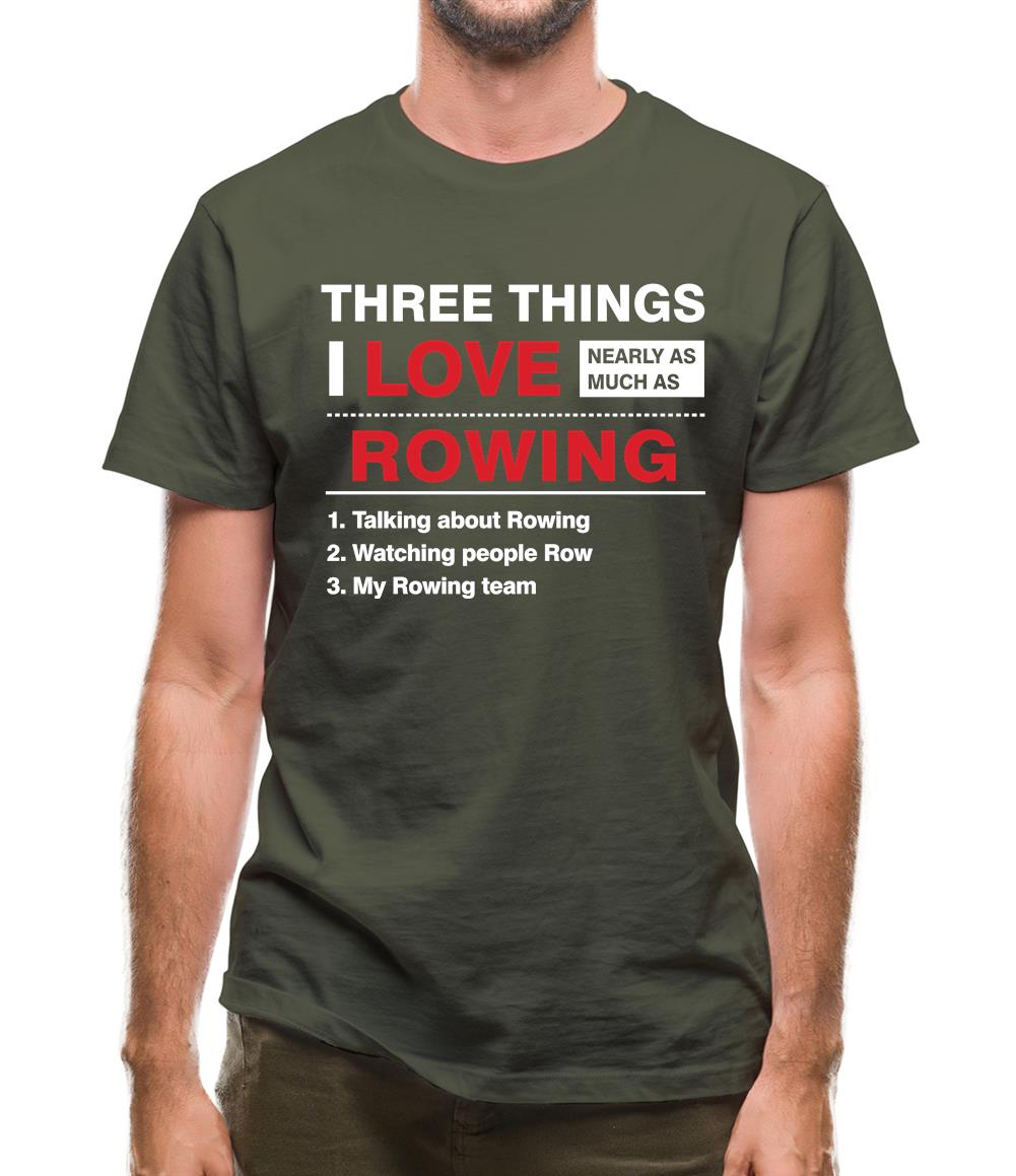 Three Things I Love Nearly As Much As Rowing Mens T-Shirt