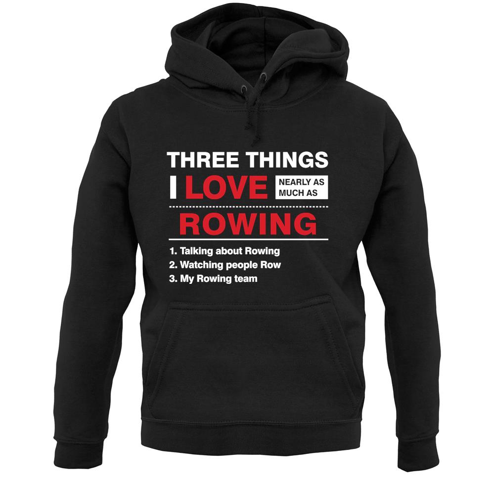 Three Things I Love Nearly As Much As Rowing Unisex Hoodie