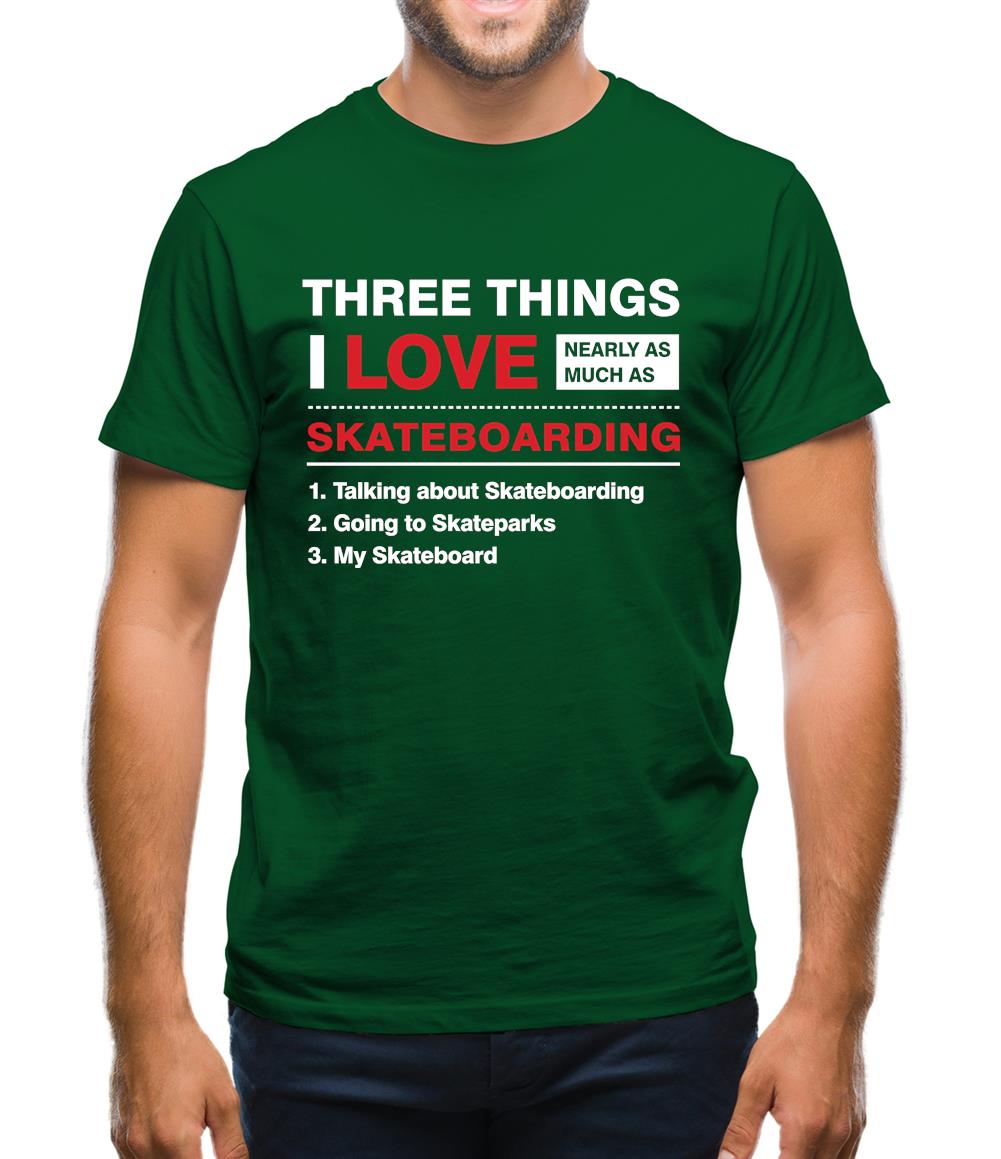 Three Things I Love Nearly As Much As Skateboarding Mens T-Shirt