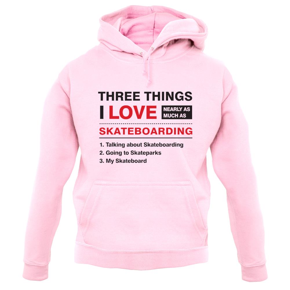 Three Things I Love Nearly As Much As Skateboarding Unisex Hoodie
