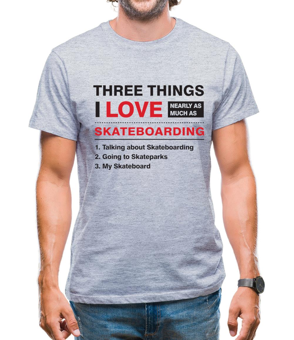 Three Things I Love Nearly As Much As Skateboarding Mens T-Shirt