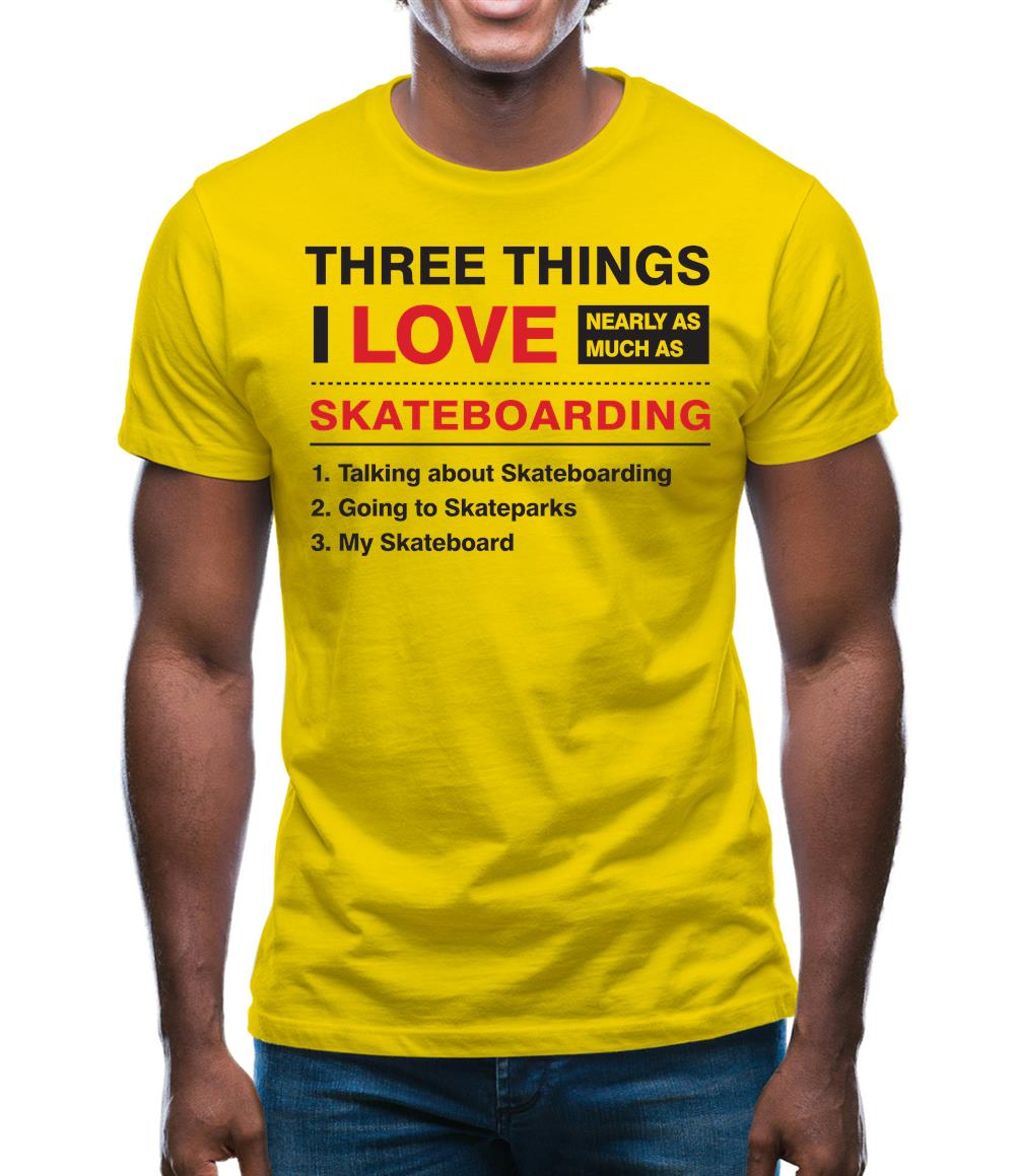 Three Things I Love Nearly As Much As Skateboarding Mens T-Shirt