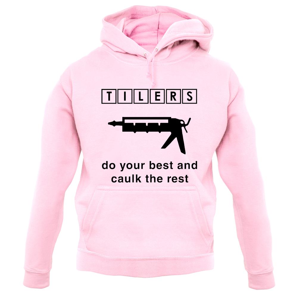 Tilers Do Your Best Caulk The Rest unisex hoodie