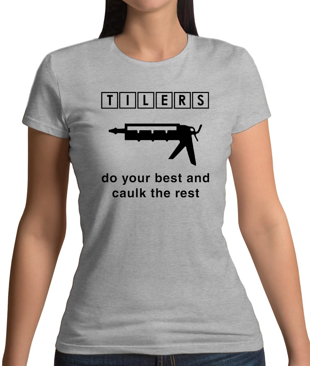 Tilers Do Your Best Caulk The Rest Womens T-Shirt