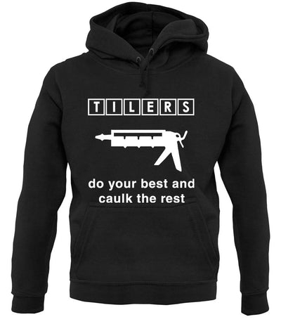 Tilers Do Your Best Caulk The Rest unisex hoodie