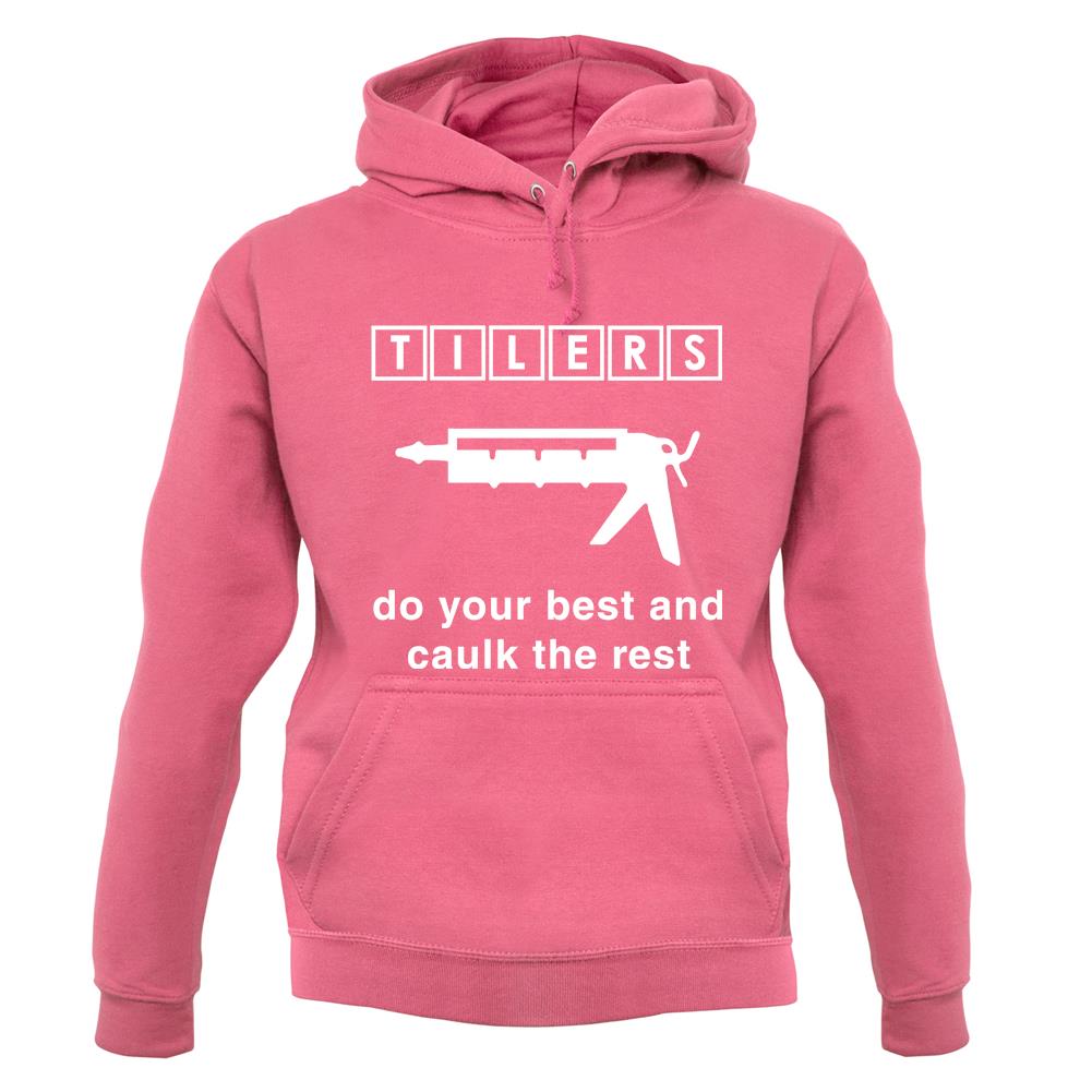 Tilers Do Your Best Caulk The Rest unisex hoodie