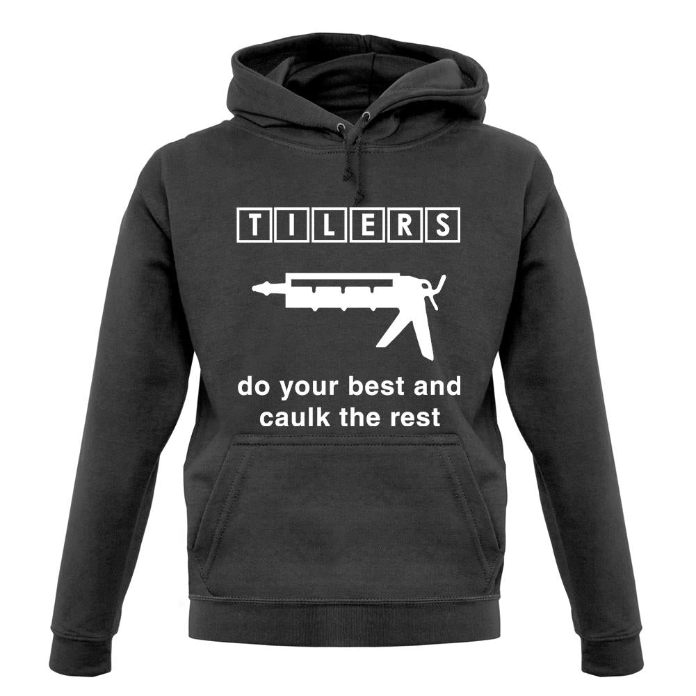 Tilers Do Your Best Caulk The Rest unisex hoodie