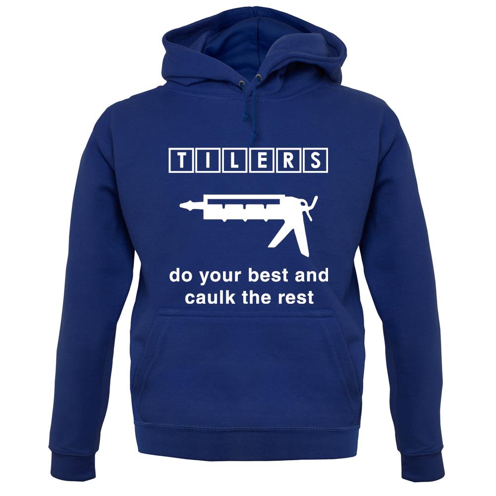 Tilers Do Your Best Caulk The Rest unisex hoodie