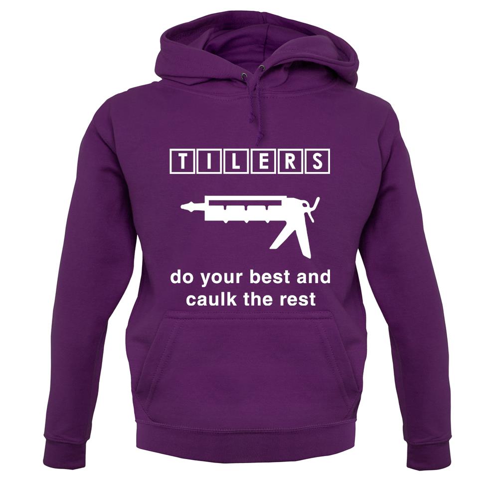 Tilers Do Your Best Caulk The Rest unisex hoodie