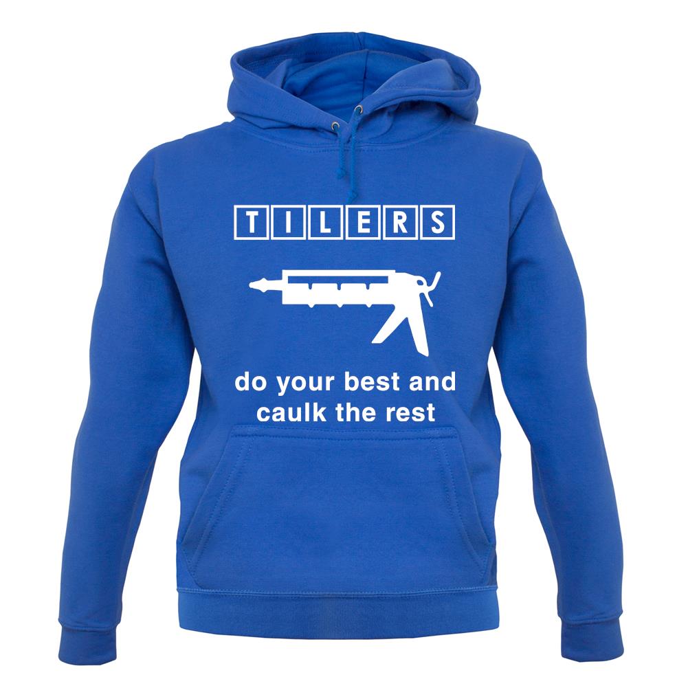 Tilers Do Your Best Caulk The Rest unisex hoodie