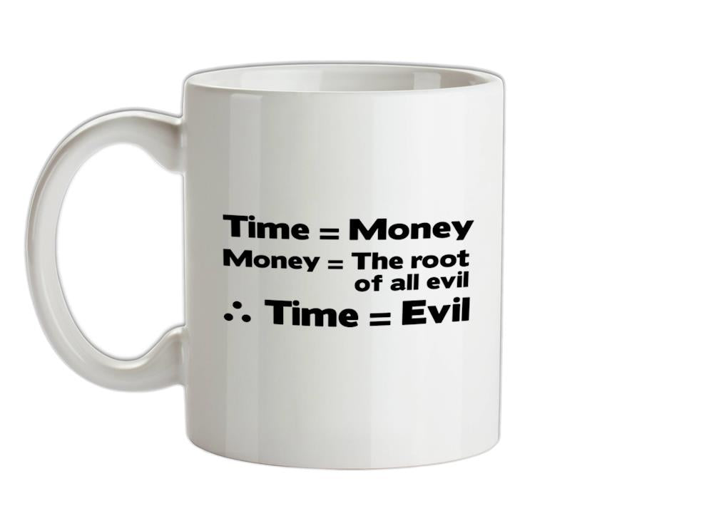 Time Equals The Root Of All Evil Ceramic Mug