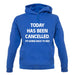 Today Has Been Cancelled unisex hoodie