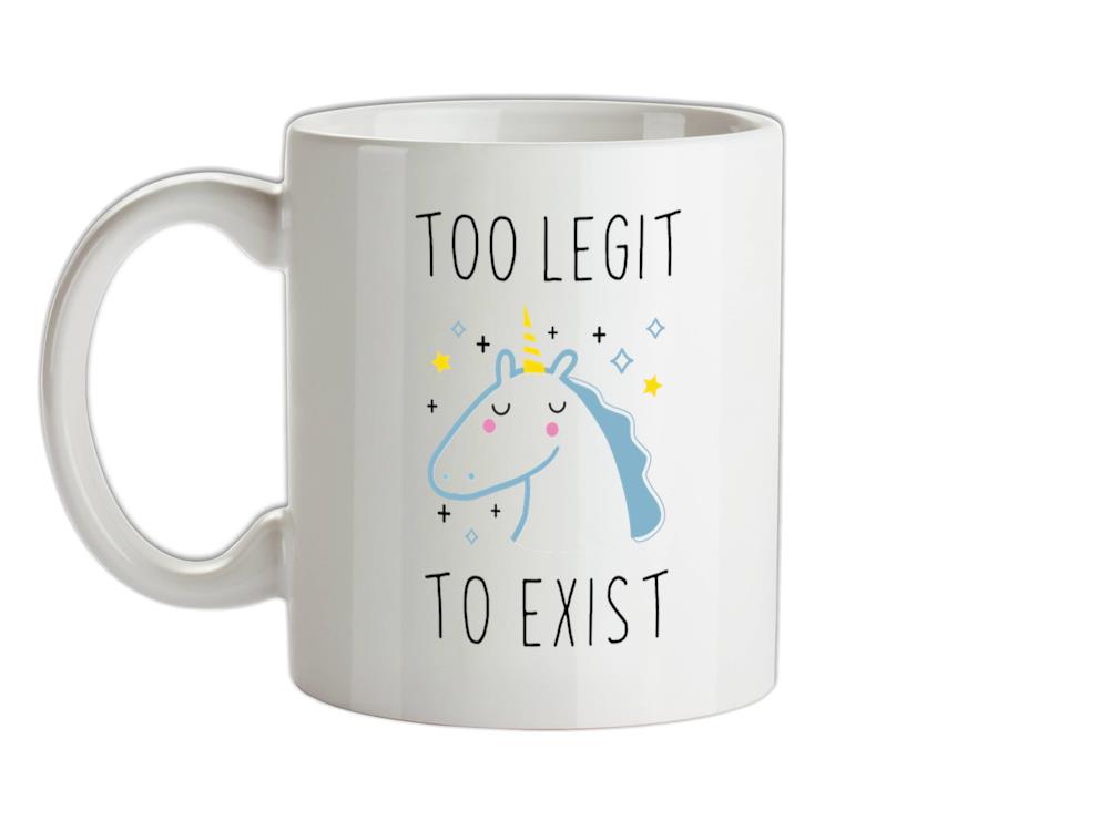 Too Legit To Exist Ceramic Mug