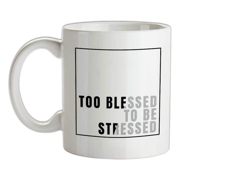 Too Blessed To Be Stressed Ceramic Mug