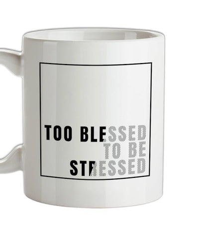 Too Blessed To Be Stressed Ceramic Mug