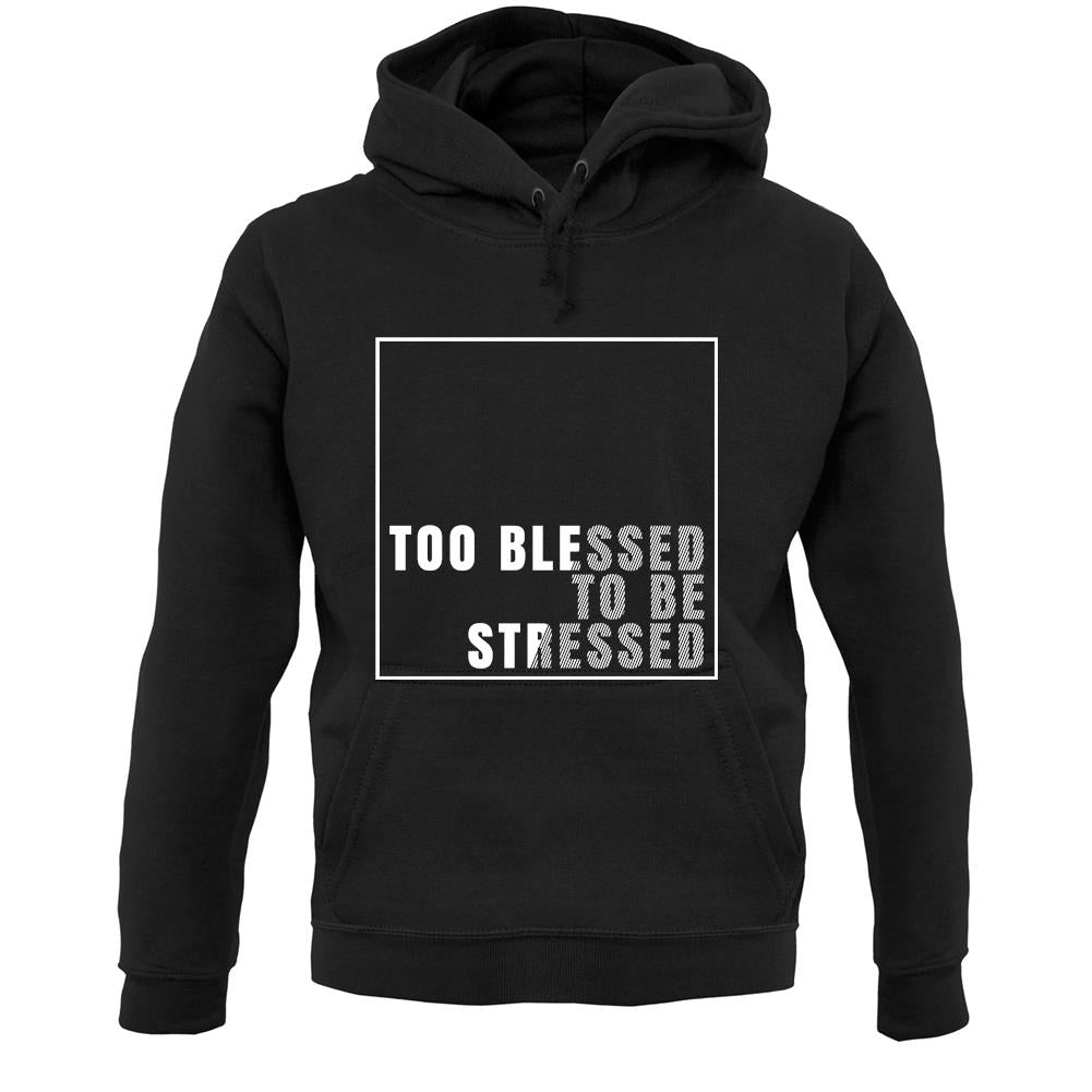 Too Blessed To Be Stressed Unisex Hoodie