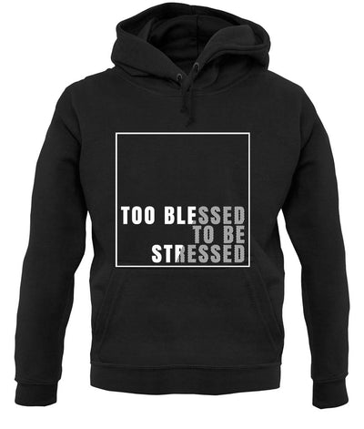 Too Blessed To Be Stressed Unisex Hoodie