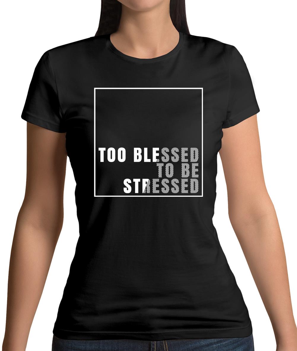 Too Blessed To Be Stressed Womens T-Shirt