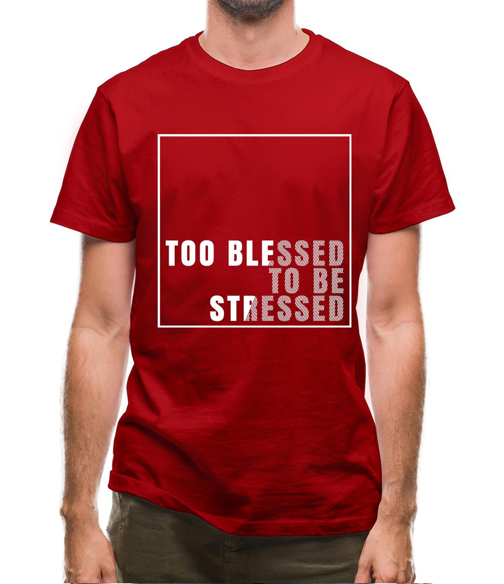 Too Blessed To Be Stressed Mens T-Shirt