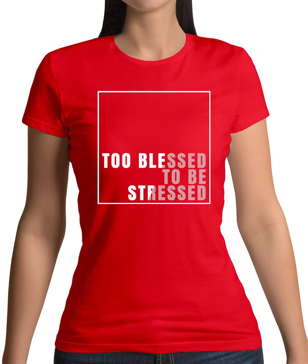 Too Blessed To Be Stressed Womens T-Shirt