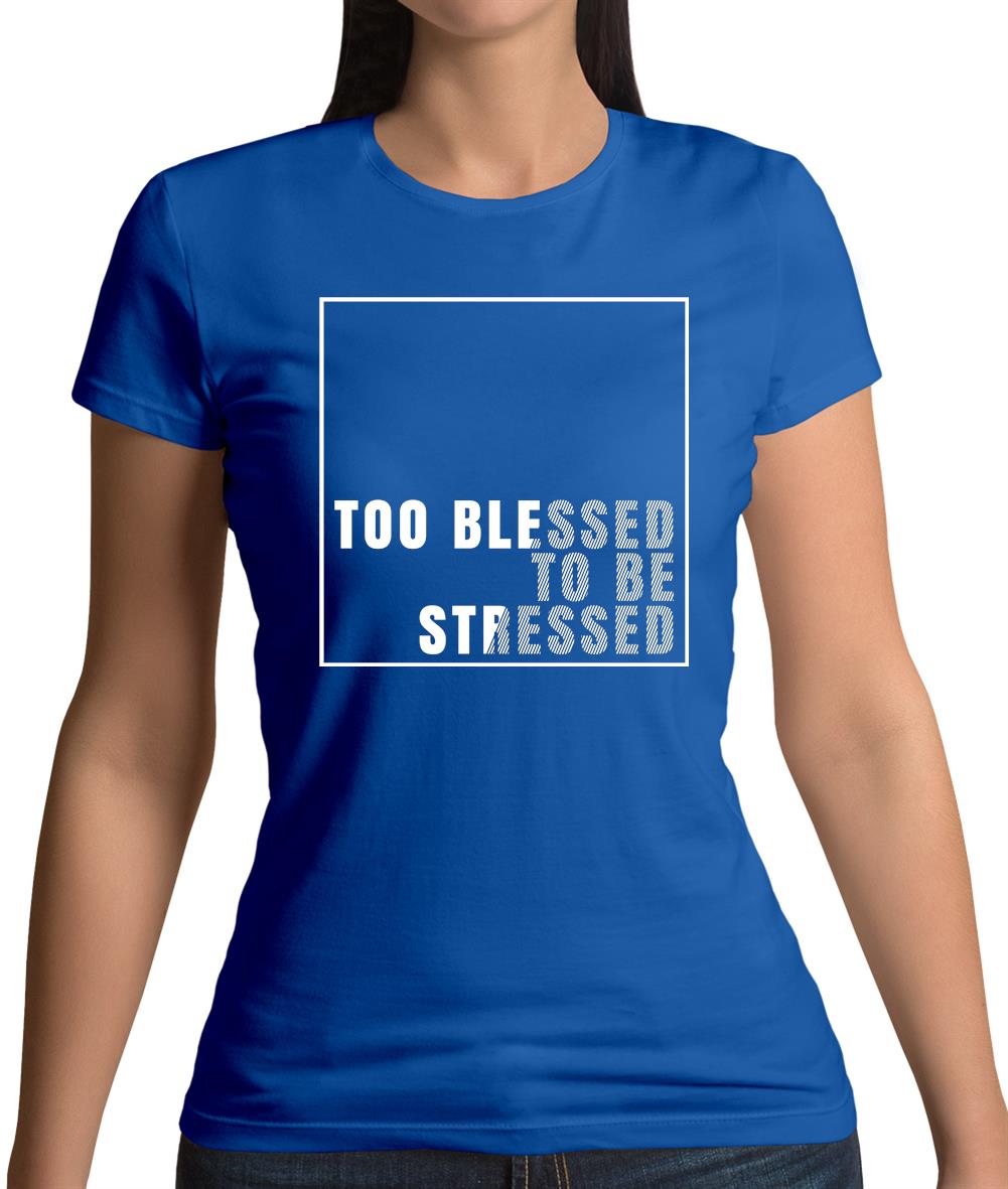 Too Blessed To Be Stressed Womens T-Shirt
