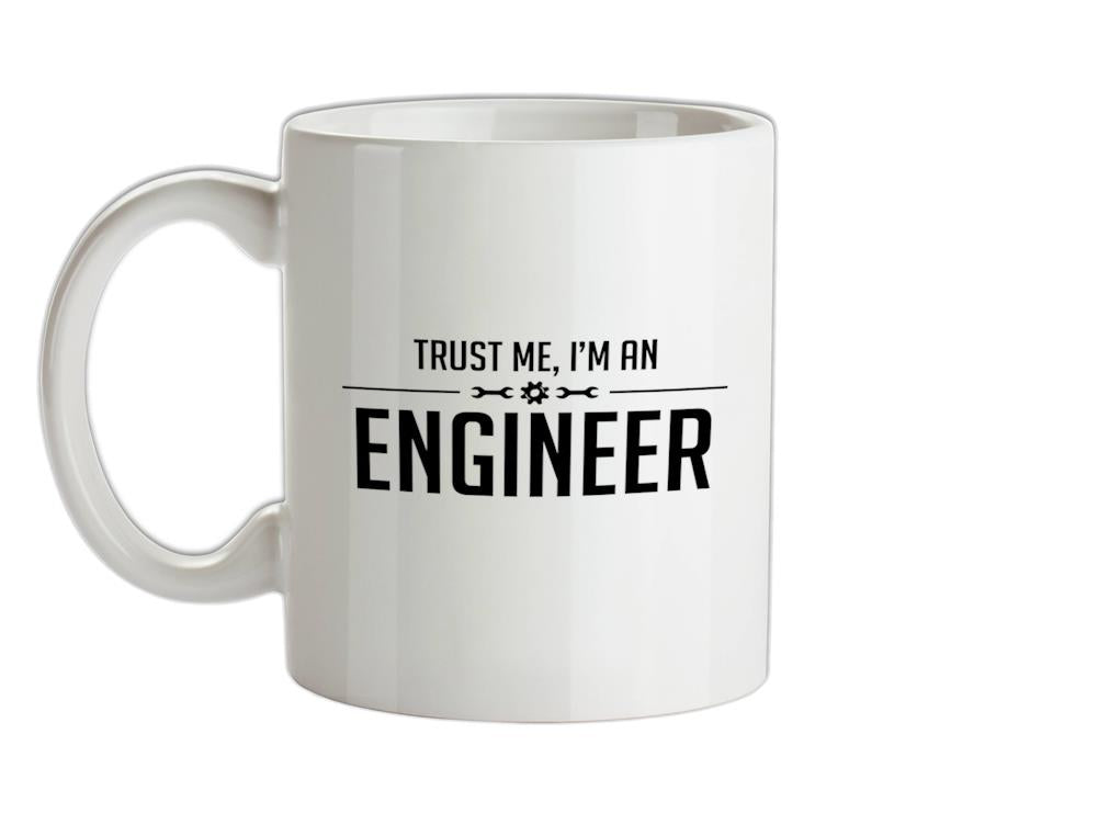 Trust Me, I'm An Engineer Ceramic Mug