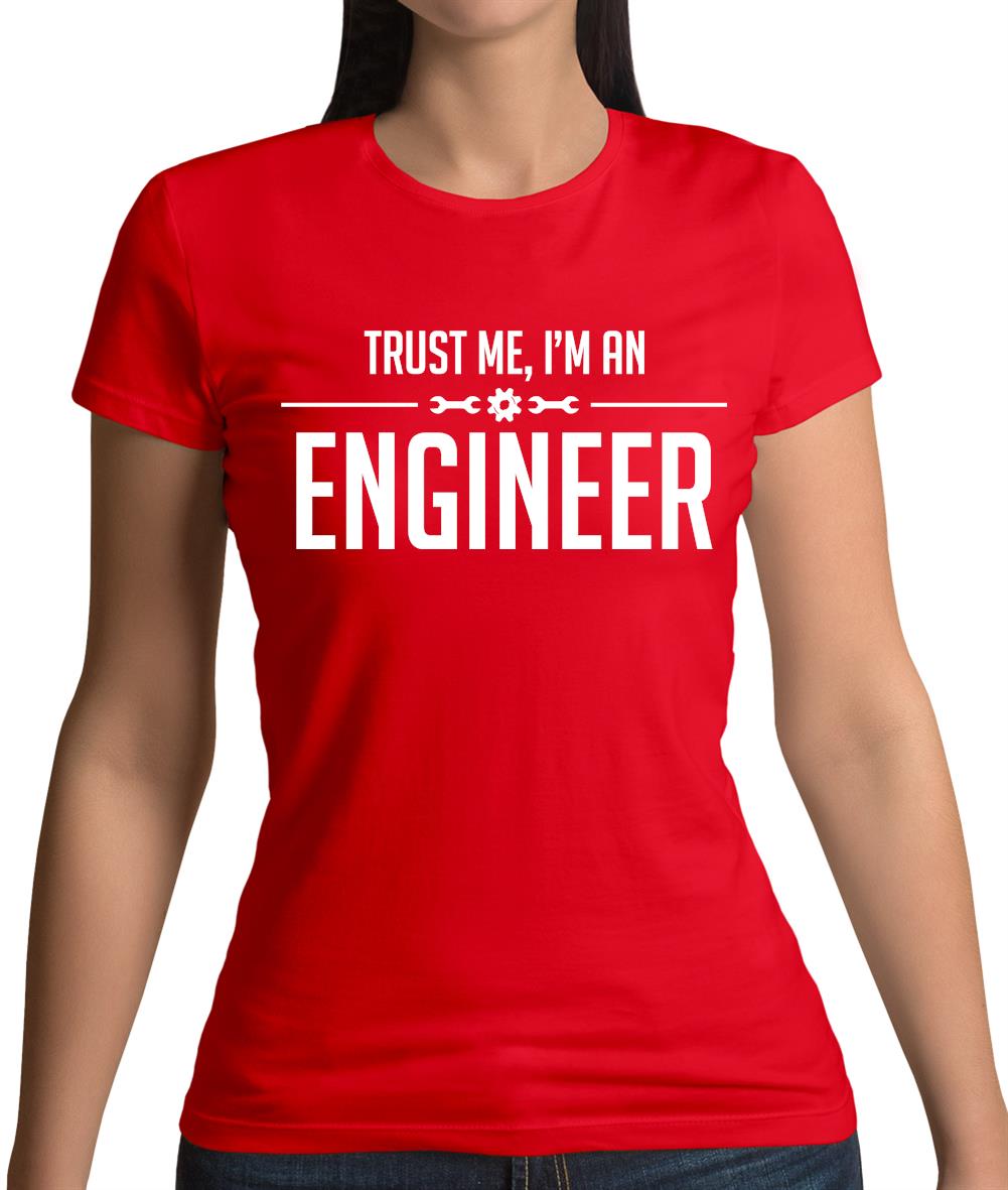 Trust Me, I'm An Engineer Womens T-Shirt