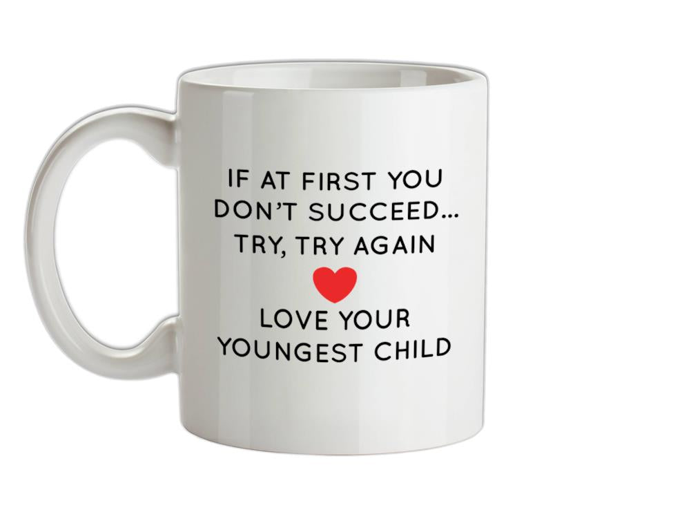 Try Try Again, Always Love Your Youngest Ceramic Mug