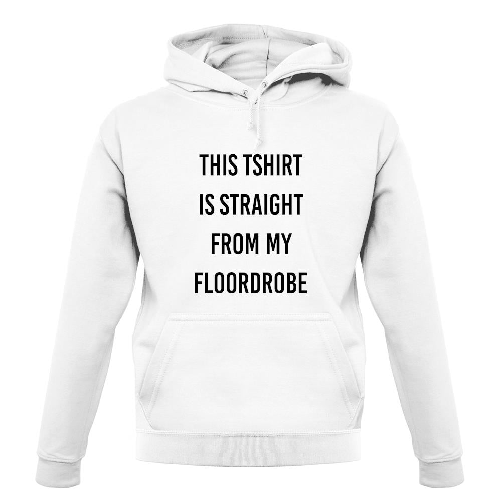 This T-Shirt Is Straight From My Floordrobe unisex hoodie