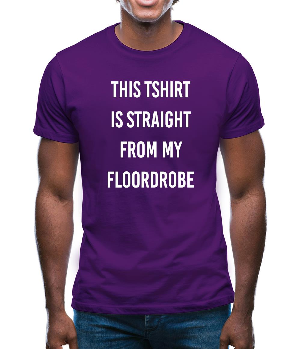 This T-Shirt Is Straight From My Floordrobe Mens T-Shirt
