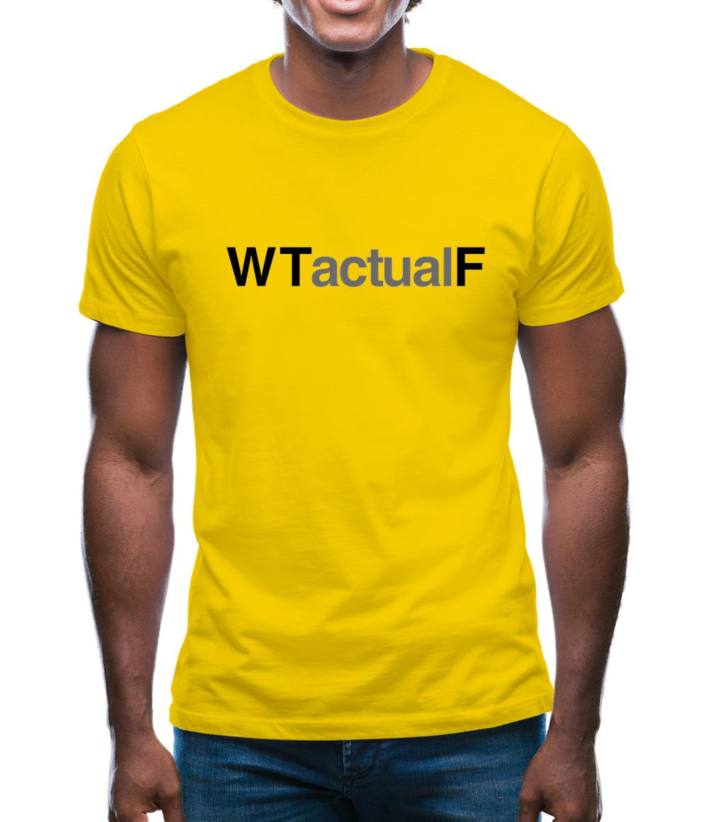 What The Actual F Mens T-Shirt