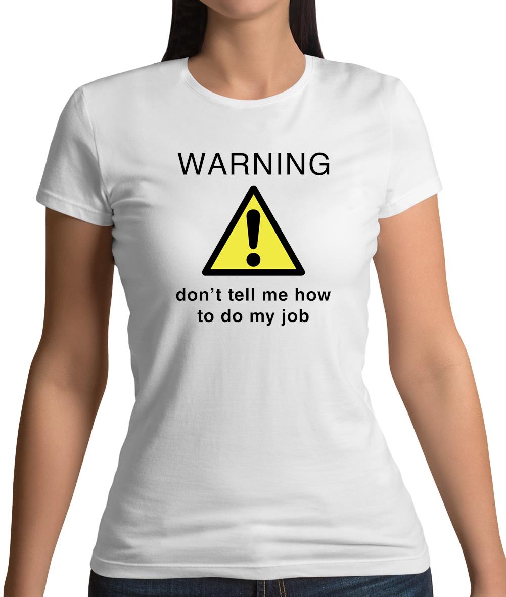 Warning Don't Tell Me How To Do My Job Womens T-Shirt
