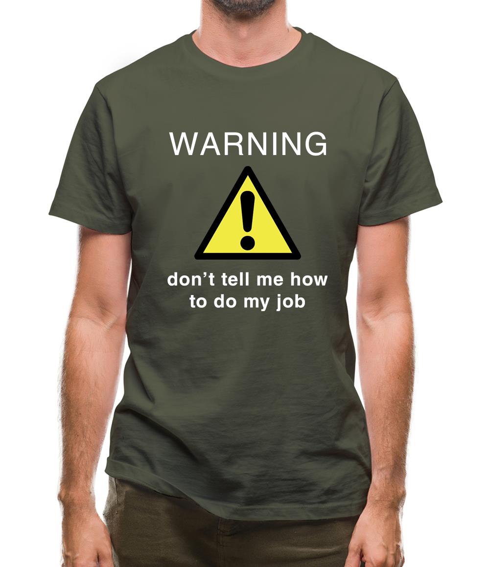Warning Don't Tell Me How To Do My Job Mens T-Shirt
