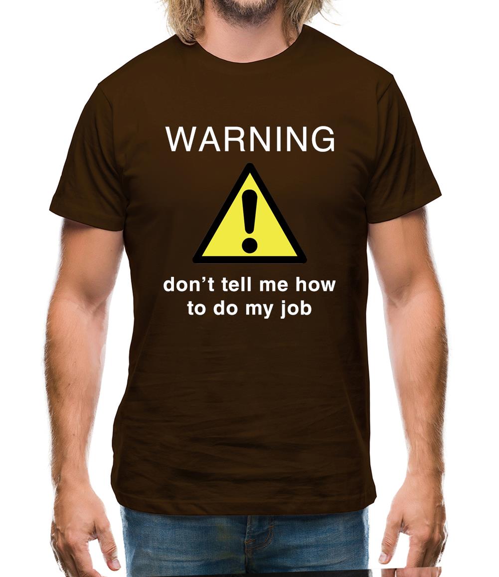 Warning Don't Tell Me How To Do My Job Mens T-Shirt