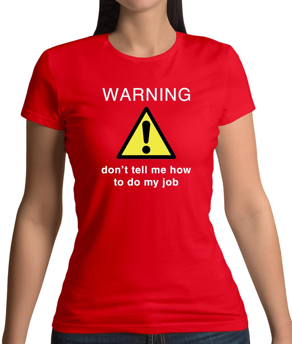Warning Don't Tell Me How To Do My Job Womens T-Shirt