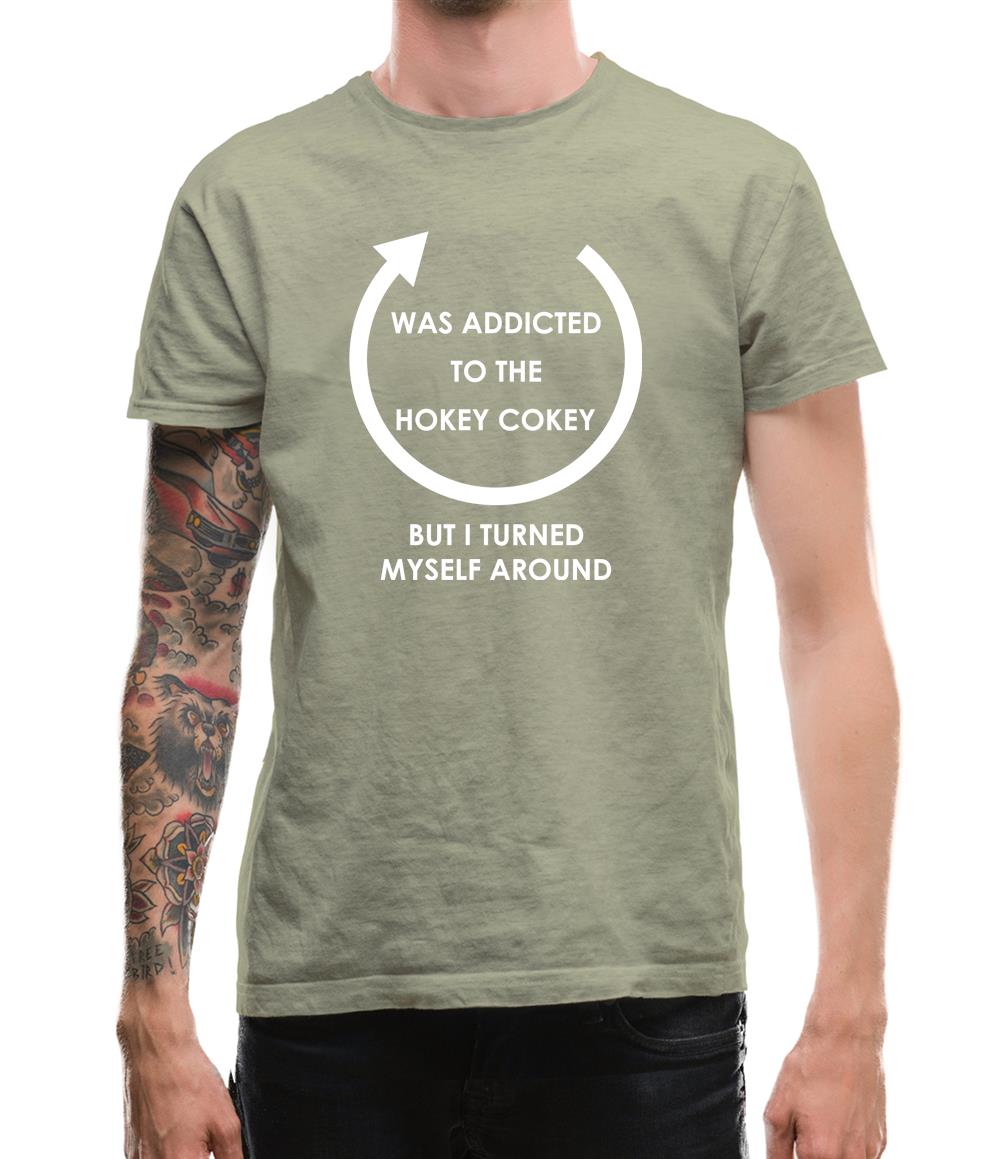 Was Addicted To The Hokey Cokey, I Turned Myself Around Mens T-Shirt