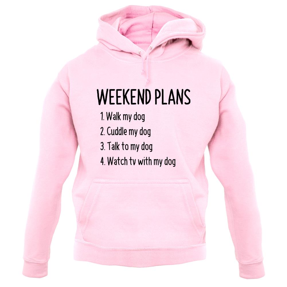 Weekend Plans With My Dog Unisex Hoodie