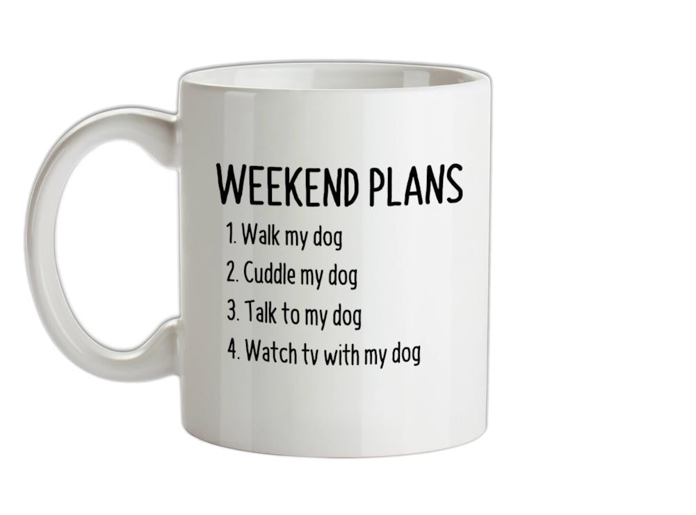 Weekend Plans With My Dog Ceramic Mug
