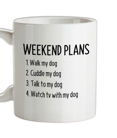 Weekend Plans With My Dog Ceramic Mug