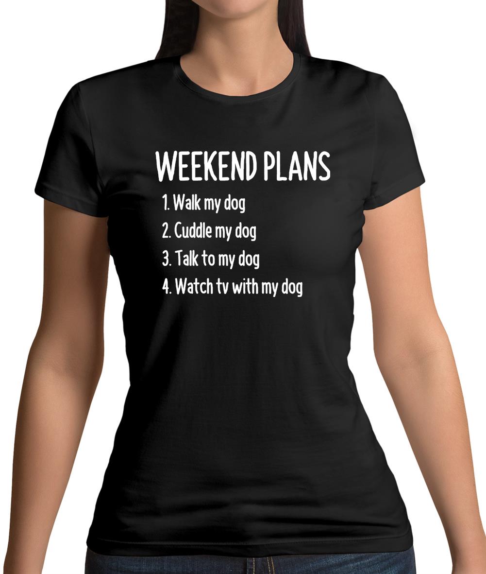 Weekend Plans With My Dog Womens T-Shirt