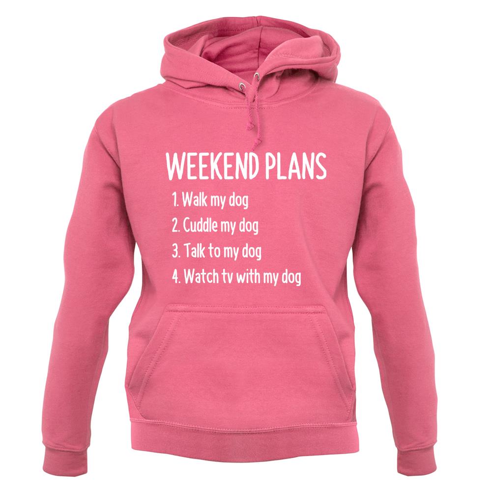 Weekend Plans With My Dog Unisex Hoodie