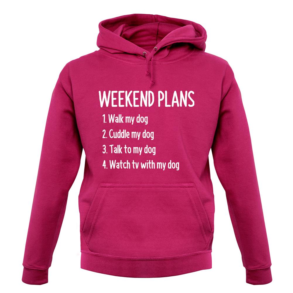 Weekend Plans With My Dog Unisex Hoodie
