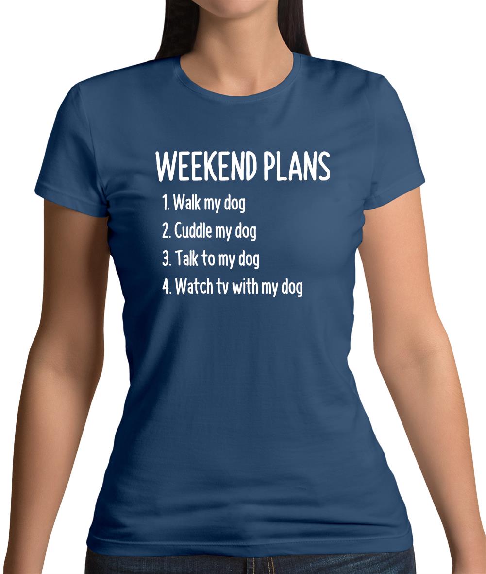 Weekend Plans With My Dog Womens T-Shirt