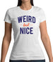 Weird But Nice Womens T-Shirt