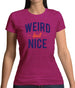 Weird But Nice Womens T-Shirt