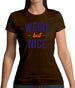 Weird But Nice Womens T-Shirt